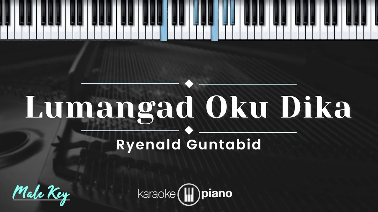 Lumangad Oku Dika - Reynald Guntabid (KARAOKE PIANO - MALE KEY)
