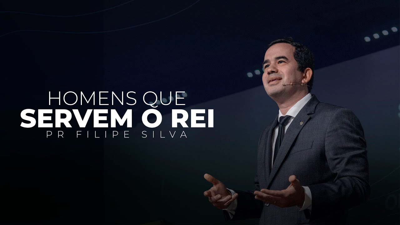 HOMENS QUE SERVEM O REI - Pr Filipe Silva | Igreja Videira Lisboa
