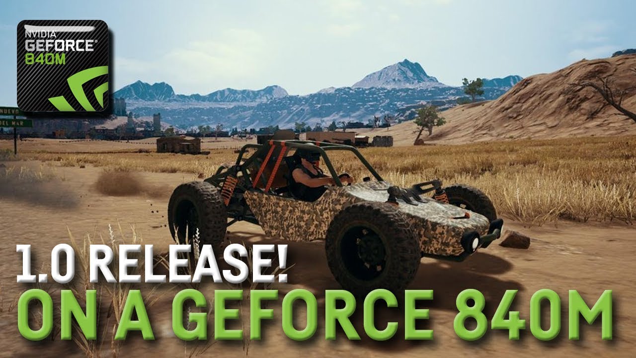 PUBG 1.0 Release on a Geforce 840M / 940M / 830M / 930M