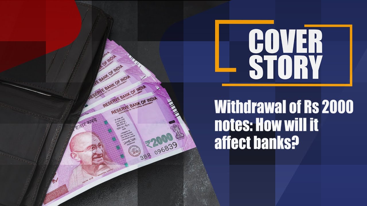 Withdrawal of Rs 2000 notes: How will it affect banks?