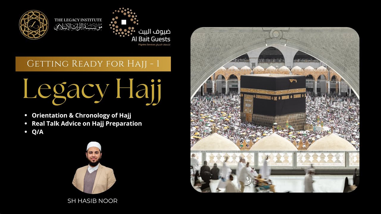 Getting Ready for Hajj - Sh Hasib Noor - 1. Intro to Legacy Hajj & Overview & Chronology of Hajj