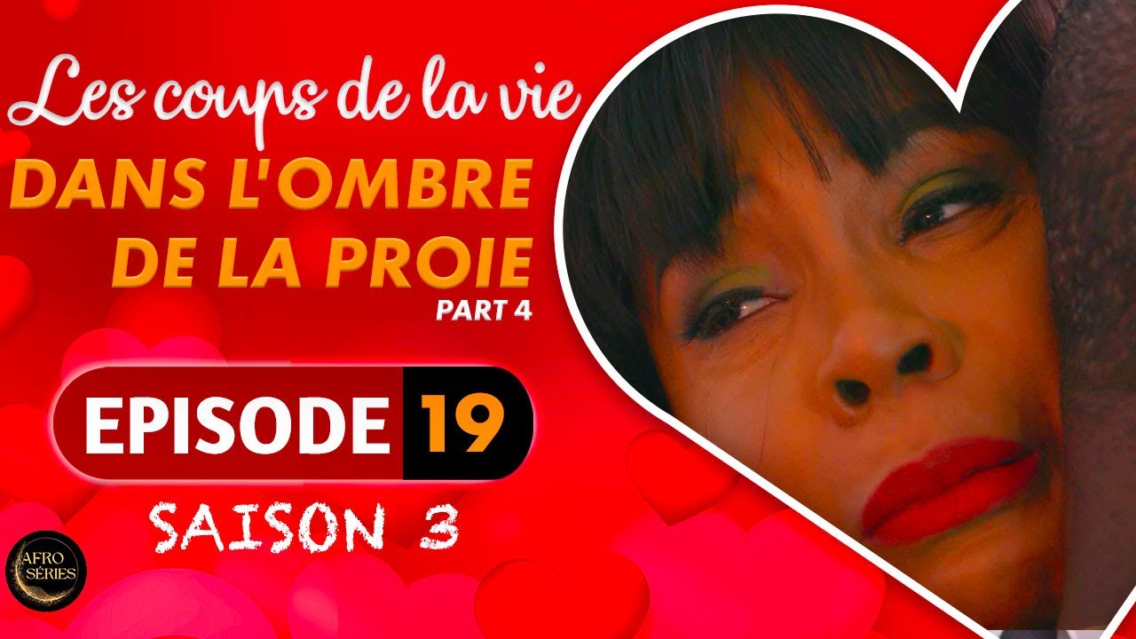 Les Coups de la Vie | DANS L'OMBRE DE LA PROIE |  Part 4 | Saison 3