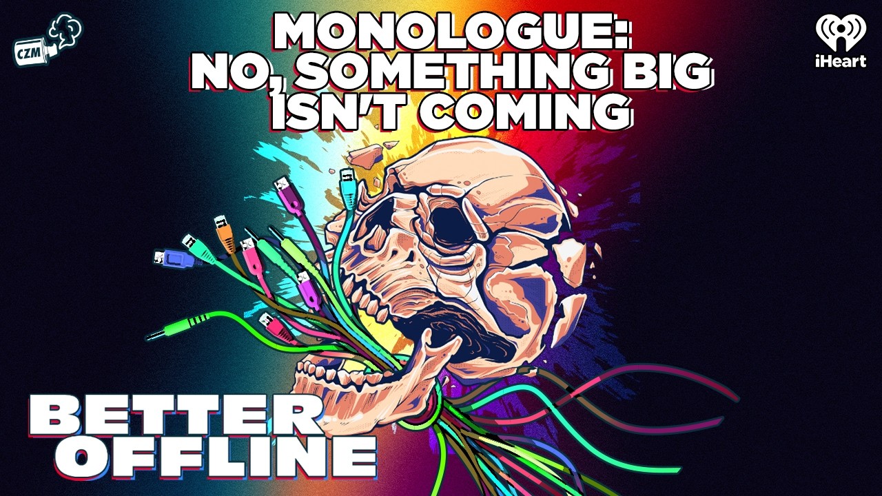 Monologue: No, Something Big Isn't Coming | Better Offline