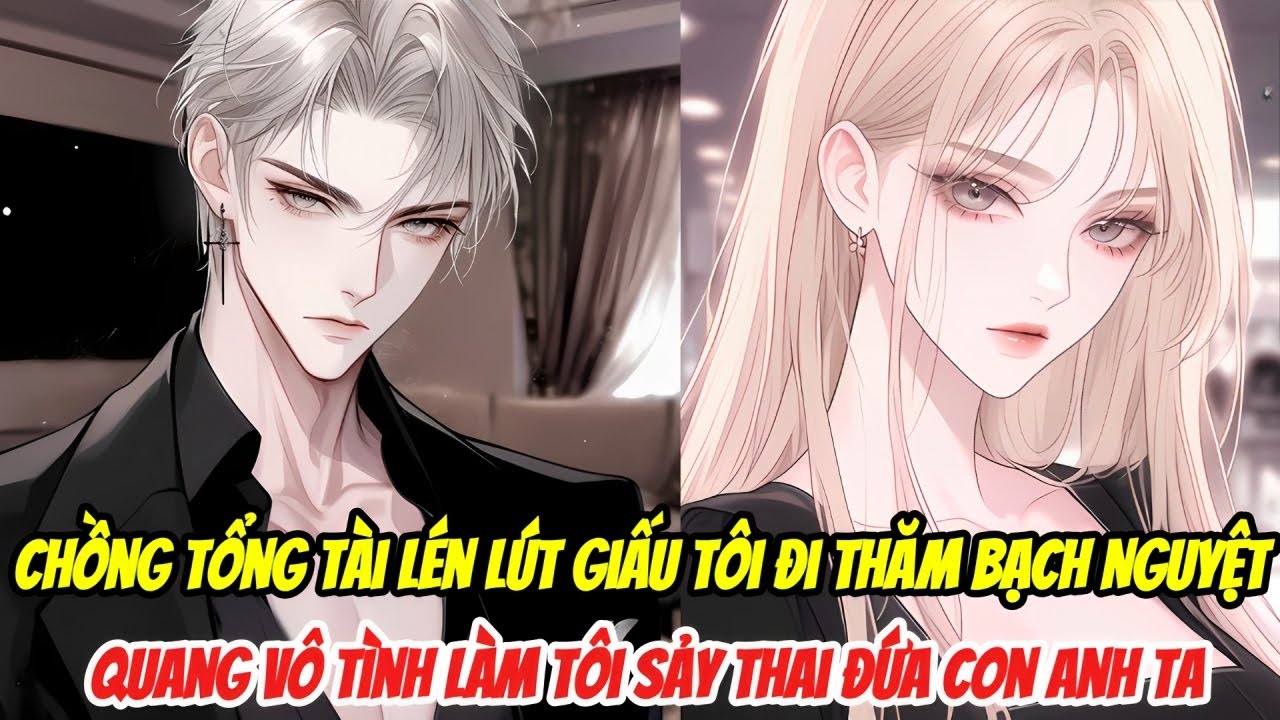 Chồng Tổng Tài Lén Lút Giấu Tôi Đi Thăm Bạch Nguyệt Quang, Vô Tình Làm Tôi Sảy Thai Đứa Con Anh Ta