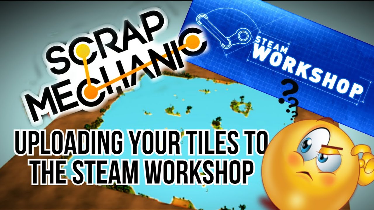 Scrap Mechanic Tutorial - How to upload your creations and tiles to Steam Workshop !