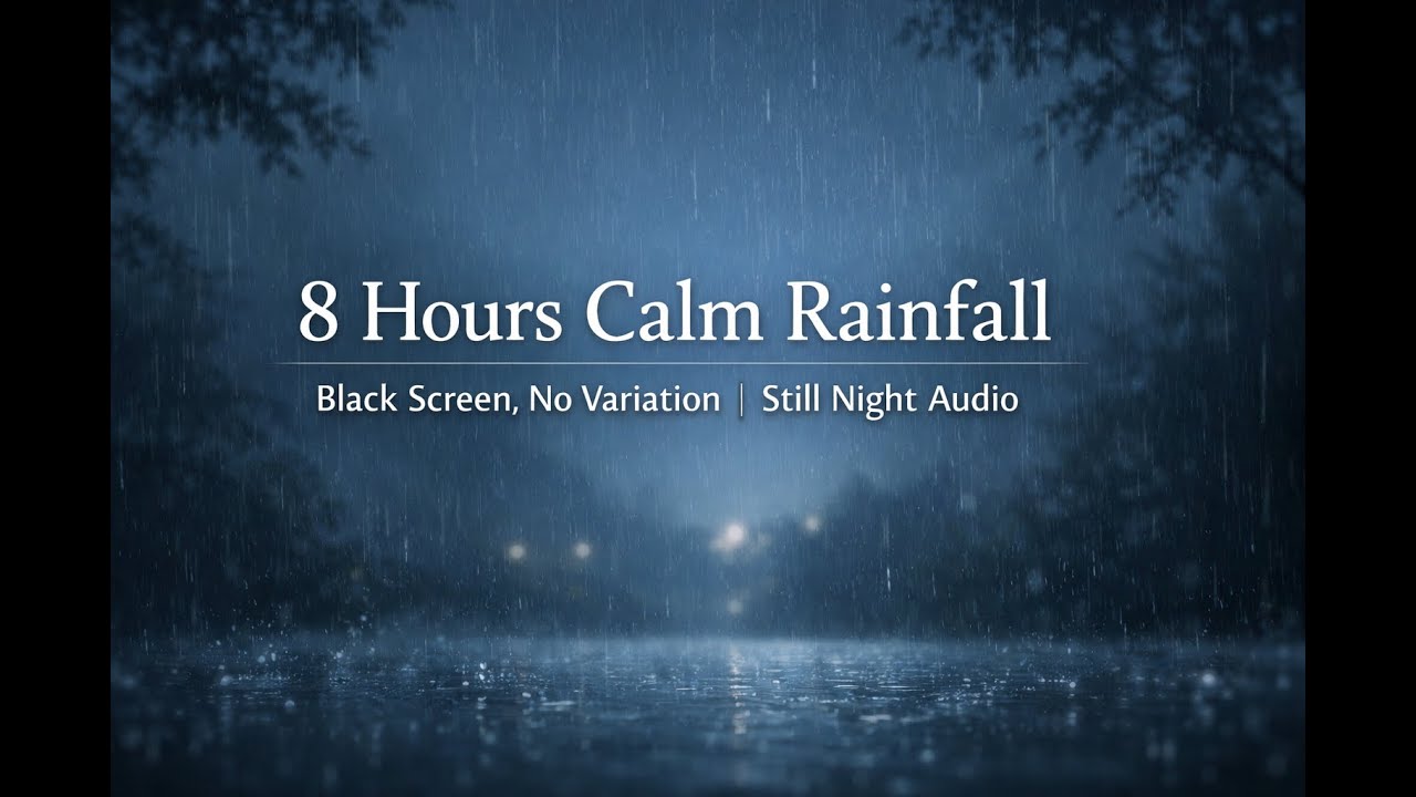 8 Hours Calm Rainfall &ndash; Black Screen, No Variation | Still Night Audio