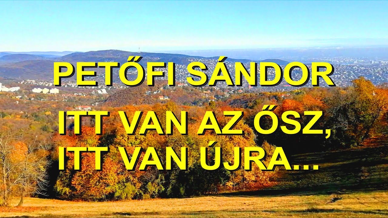 Petőfi Sándor - Itt van az ősz, itt van ujra... - versdal (újratöltve)
