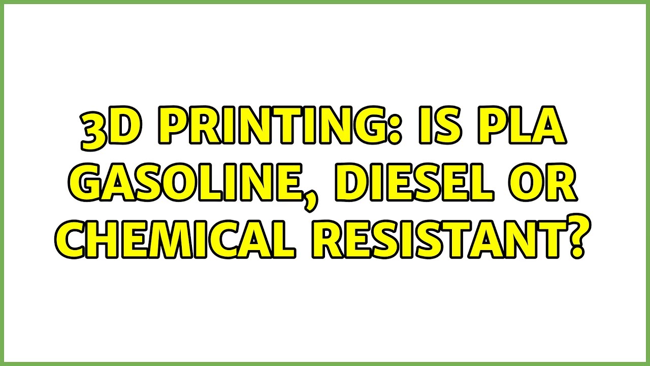 3D Printing: Is PLA gasoline, diesel or chemical resistant?