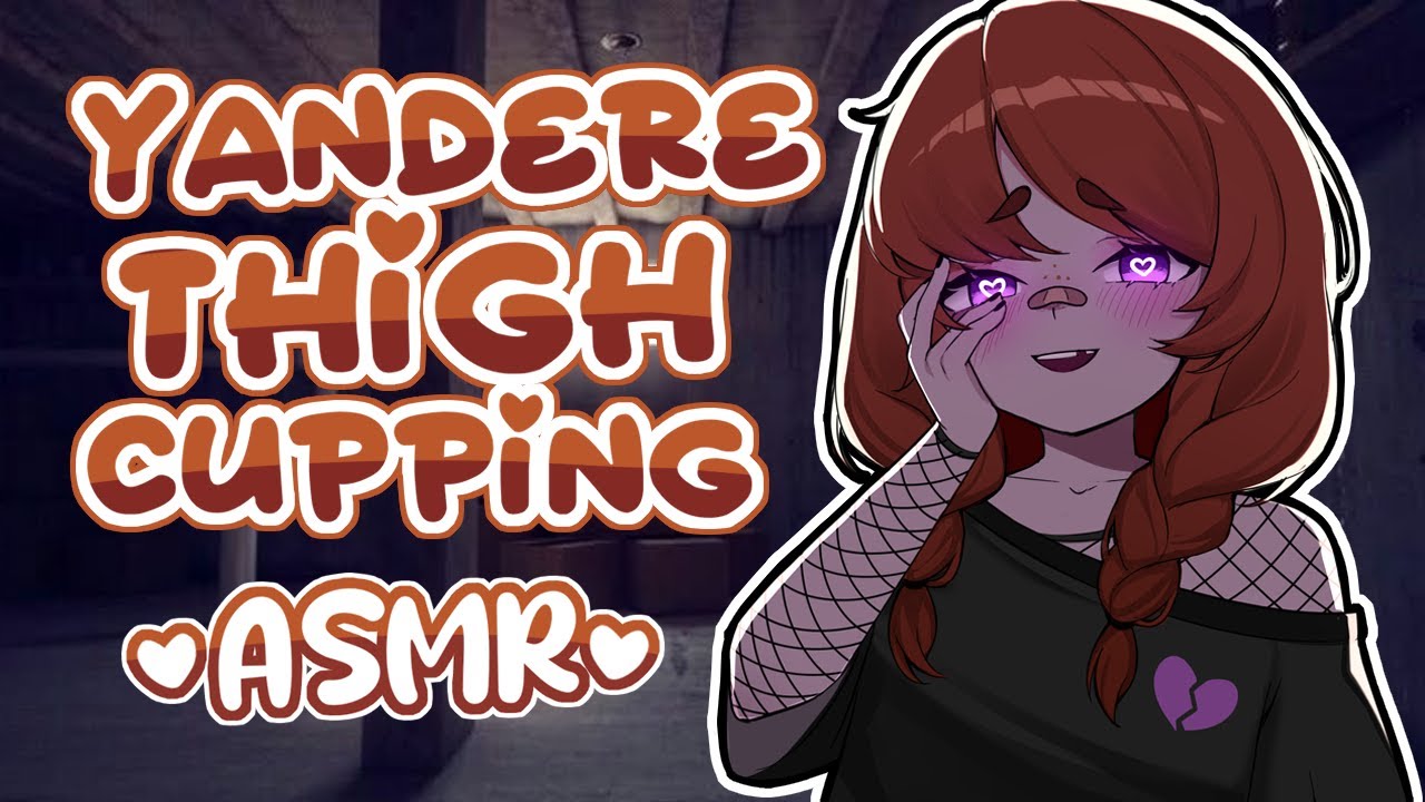 Yandere Girl Thigh Cupping ASMR ~ ♡