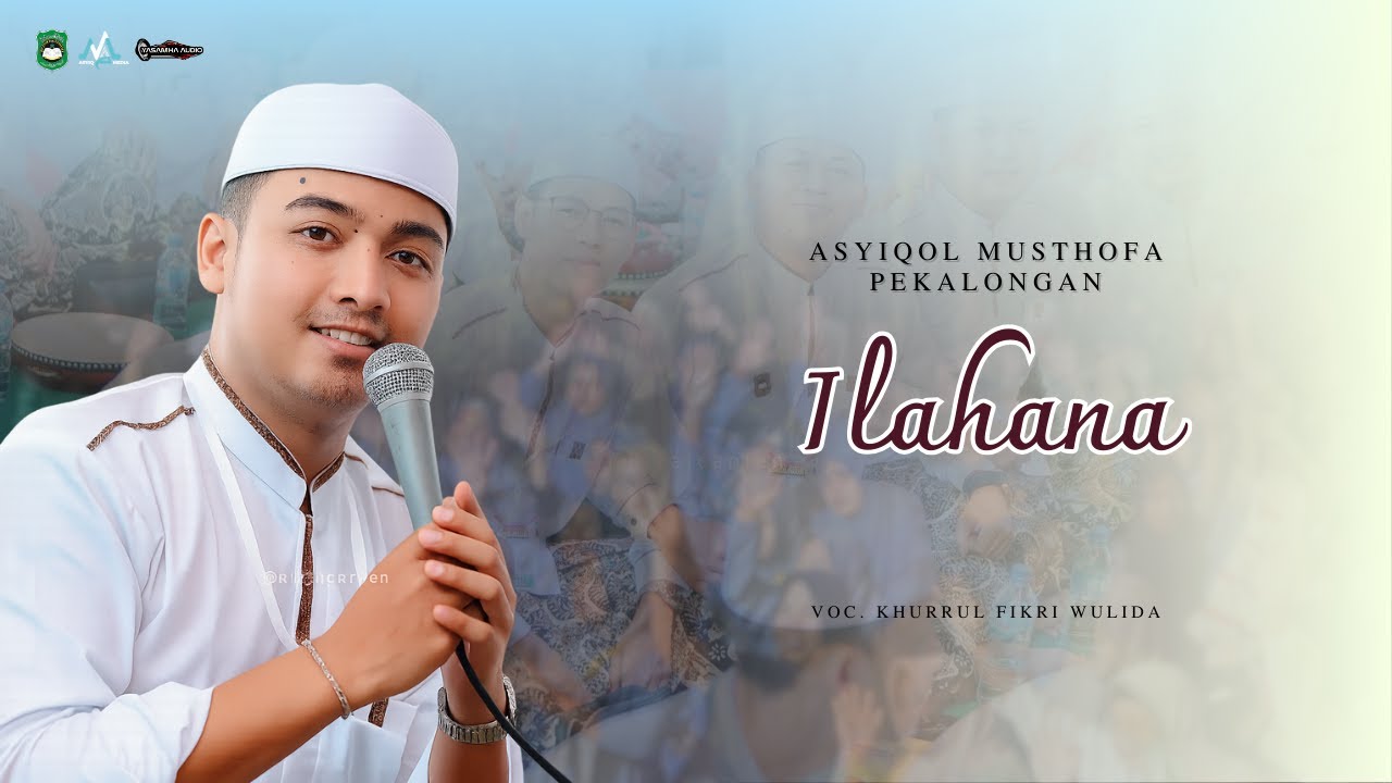 ILAHANA - ASYIQOL MUSTHOFA PEKALONGAN | VOC. FIKRI WULIDA
