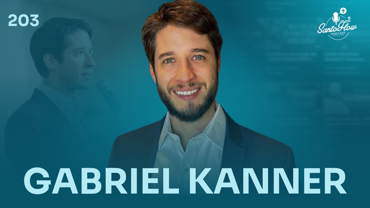 GABRIEL KANNER | SantoFlow Podcast #203