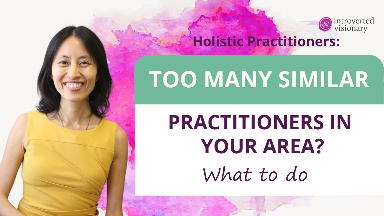 Holistic health practitioners👉Too many similar practitioners in your area? What to do