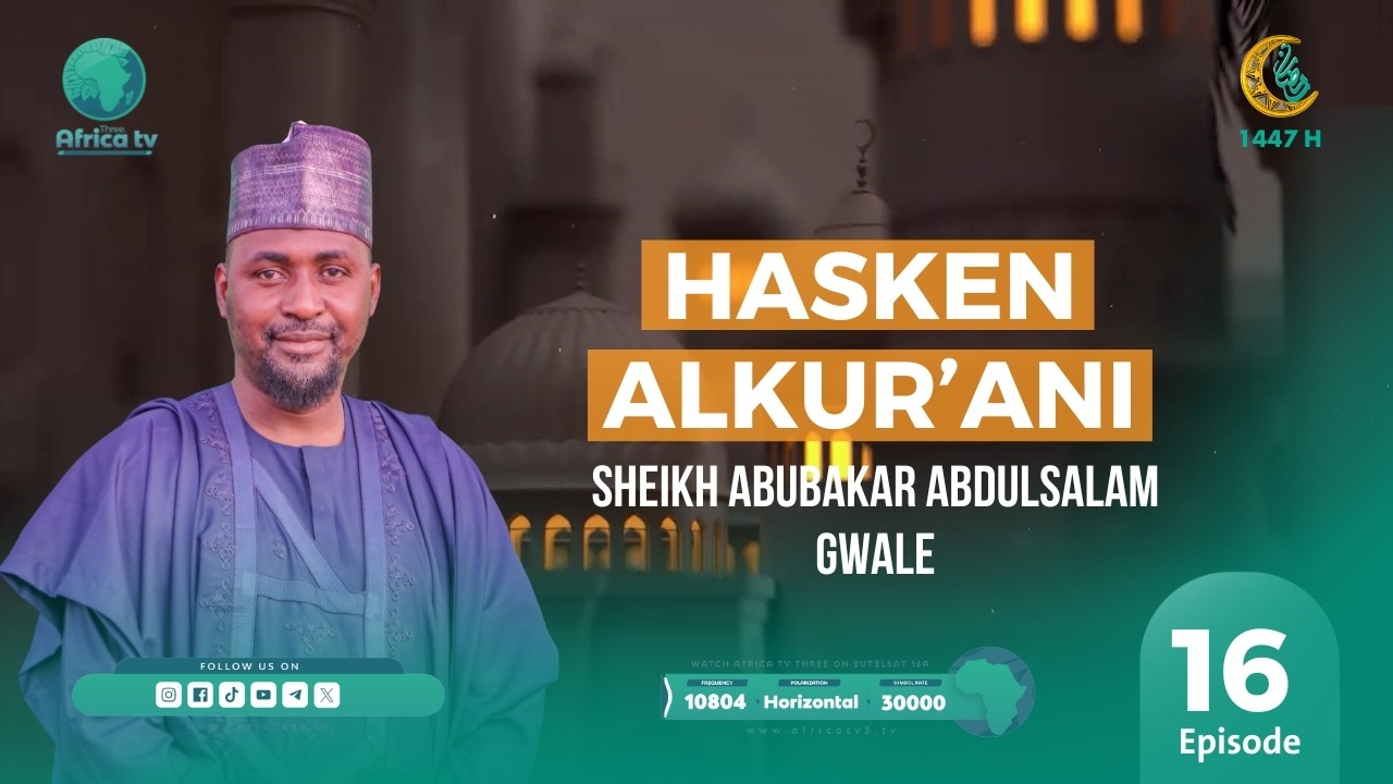 HASKEN ALQUR`ANI ll SHEIKH ABUBAKAR ABDUSSALAM GWALE l 16