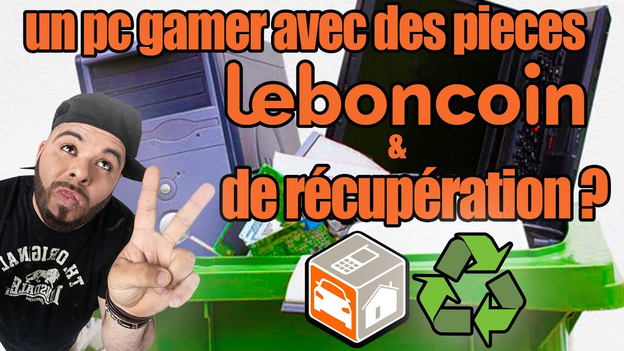 un pc gamers puissant (  leboncoin et de la récup ), c'est possible ?