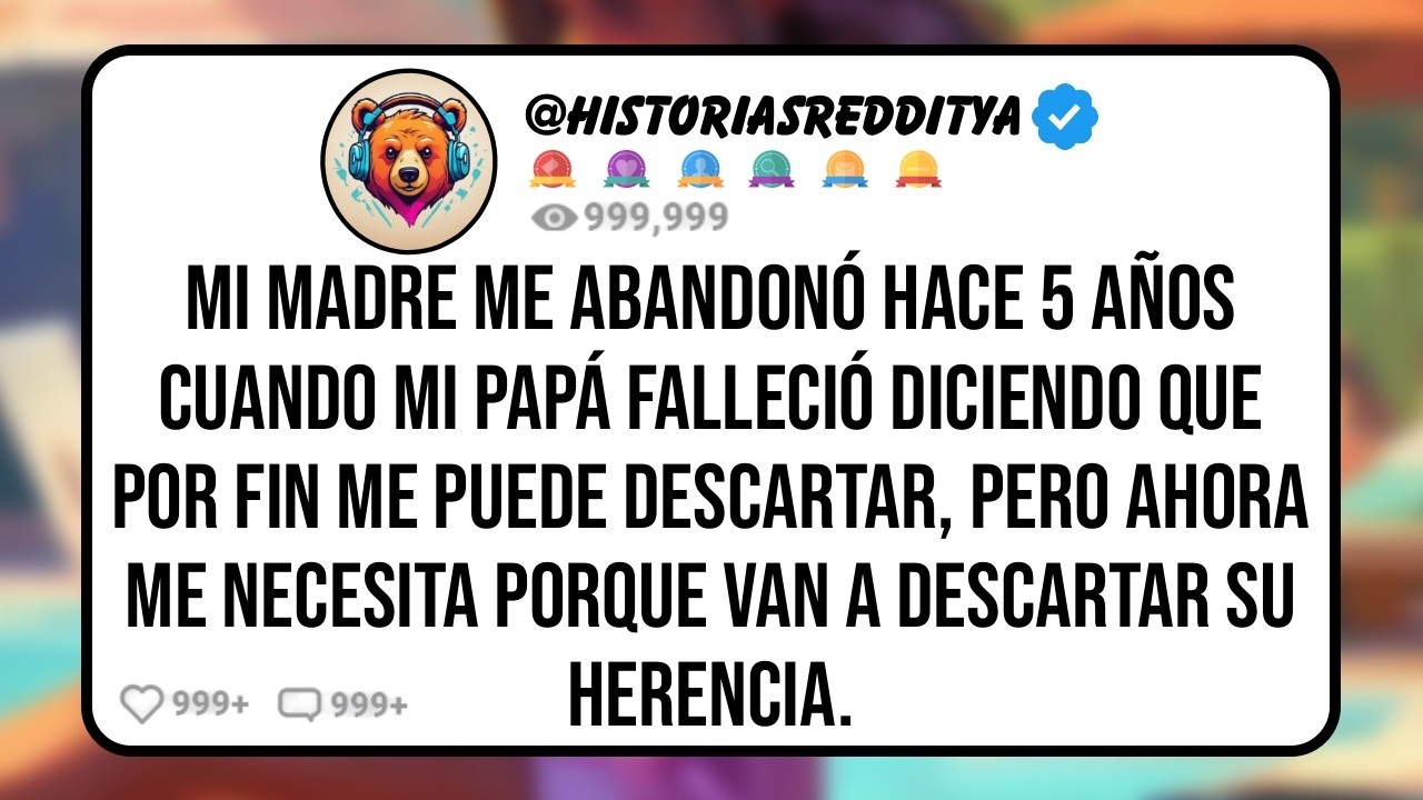 Mi MADRE me Abandonó Hace 5 Años Cuando mi PAPÁ Falleció Diciendo que Por Fin me Puede Descartar