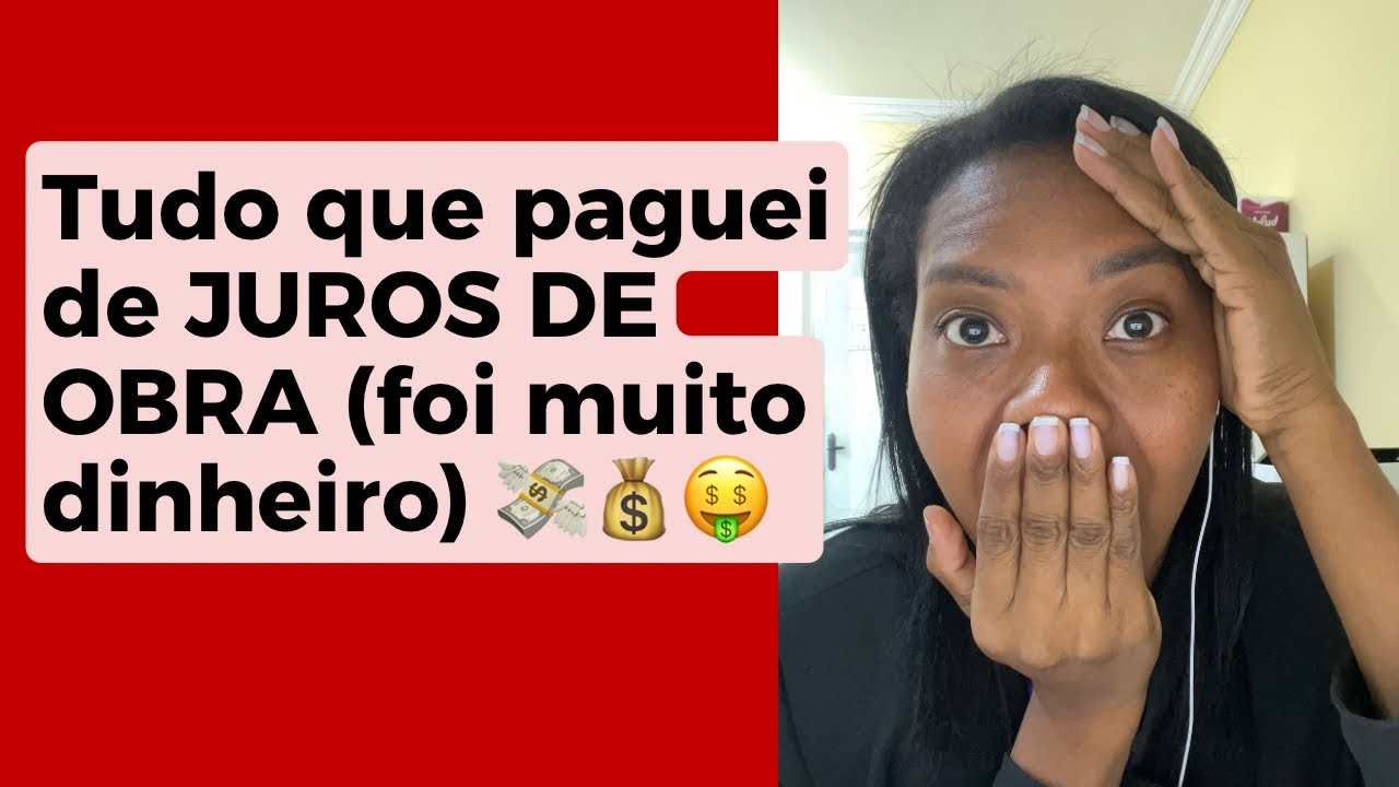 Tudo que eu paguei de #JUROSDEOBRA até o recebimento da chaves(muito dinheiro) 