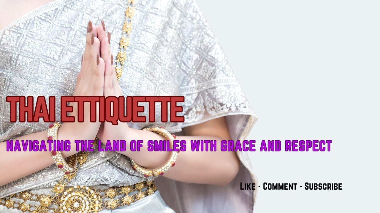 Learn Thai Etiquette: Navigating the Land of Smiles with Grace and Respect