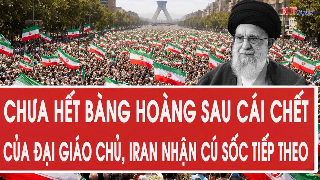 Chưa hết bàng hoàng sau cái chết của Đại giáo chủ, Iran nhận cú sốc tiếp theo