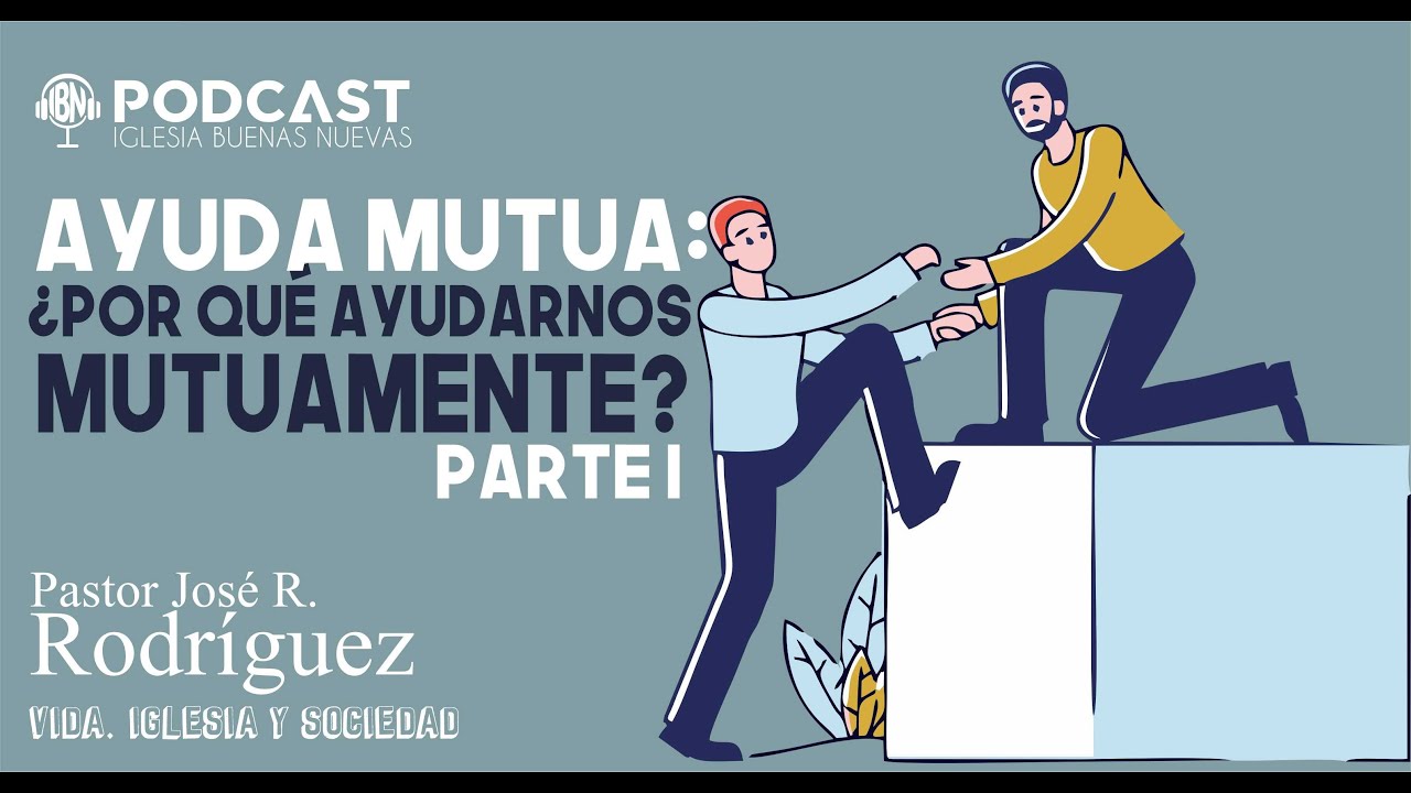 Ayuda Mutua  &iquest;por qu&eacute; ayudarnos  mutuamente? Jos&eacute; Ram&oacute;n Rodr&iacute;guez Parte I