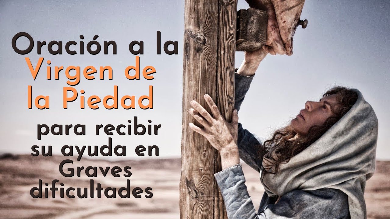 Oración a la virgen de la Piedad para recibir su ayuda en Graves dificultades