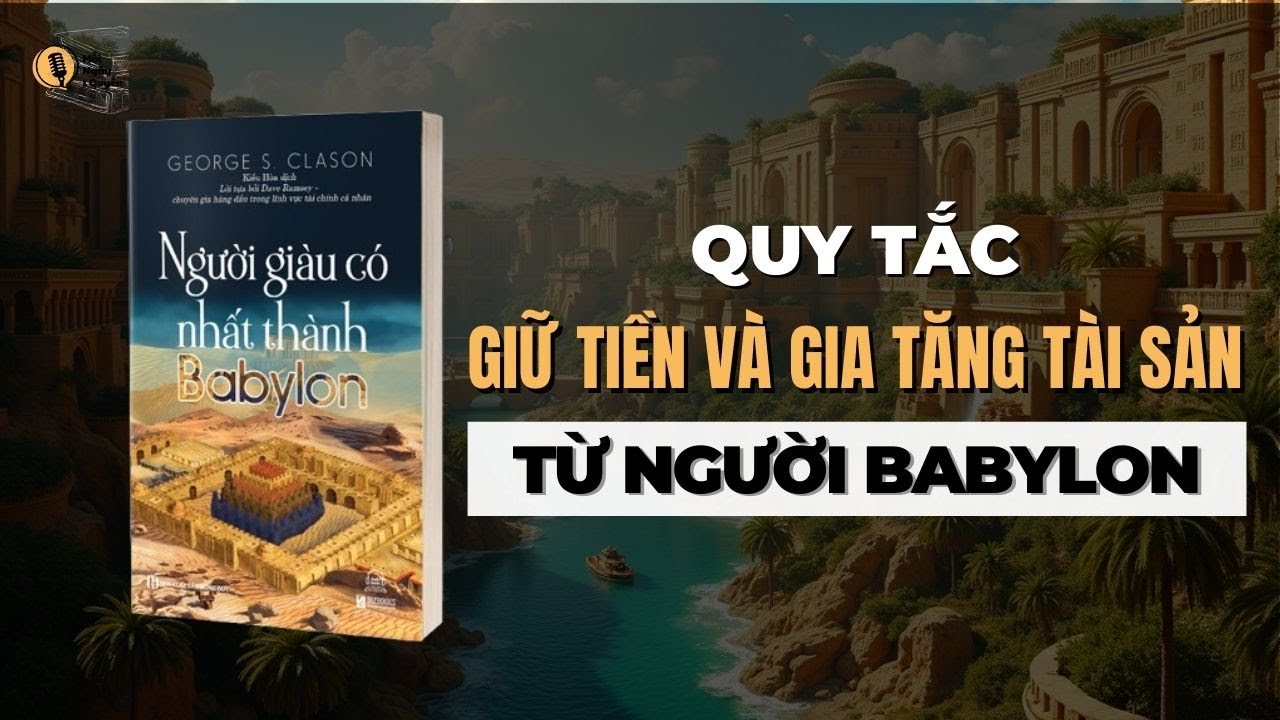 Quy Tắc Giữ Tiền Và Gia Tăng Tài Sản Từ Người Babylon | Sách Người Giàu Có Nhất Thành Babylon