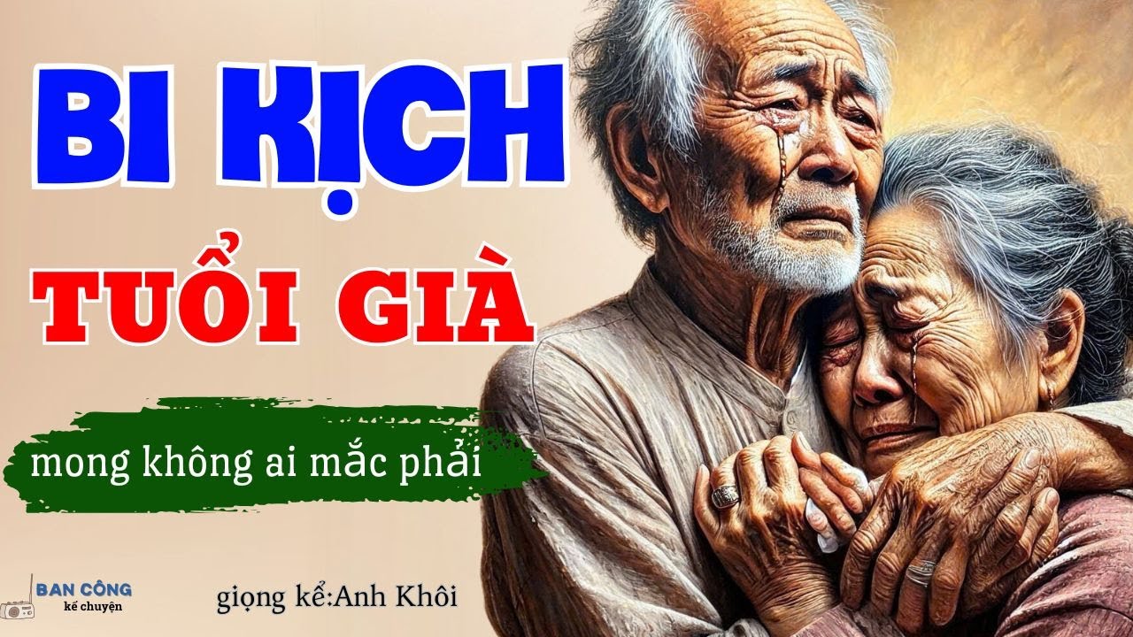 Cực Hay- Truyện Đời Thấm Thiá Nghe Để Tránh : Bi Kịch Tuổi Già - Đọc Truyện Đêm Khuya