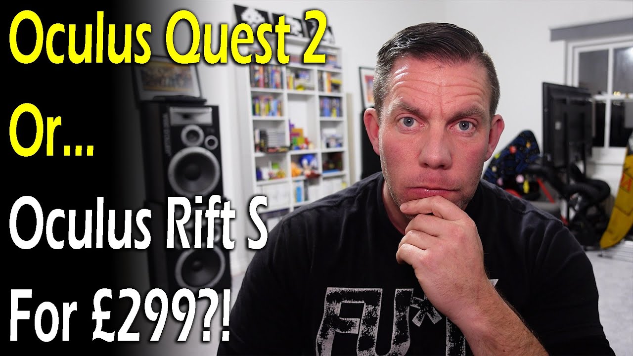Oculus Quest 2 Or Oculus Rift S For &pound;299... And Why?!