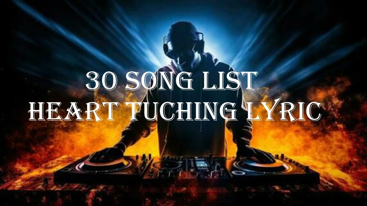 30 SONG LIST WIth LOVE EMOTIONAL MELODY LYRICS