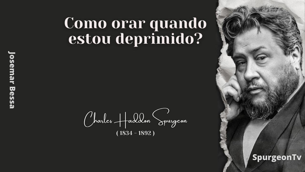 Como orar quando estou deprimido?  | C. H. Spurgeon ( 1834 - 1892 )