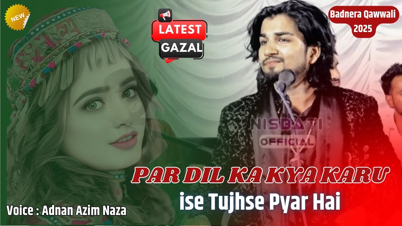 Adnan Azim Naza Latest Gazal 2025 | Dil Ka Kya Karu Ke Ise Tujhse Pyar Hai | Badnera Qawwali 2025