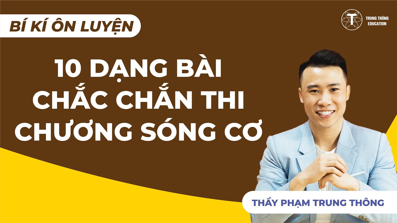VẬT LÝ 12 | BÍ KÍP ÔN LUYỆN - 10 DẠNG BÀI CHẮC CHẮN THI CHƯƠNG SÓNG CƠ HỌC |  Thầy Phạm Trung Thông