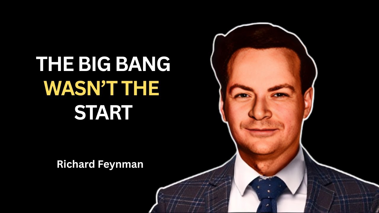The Big Bang Was NOT the Beginning: Richard Feynman Explains the Universe