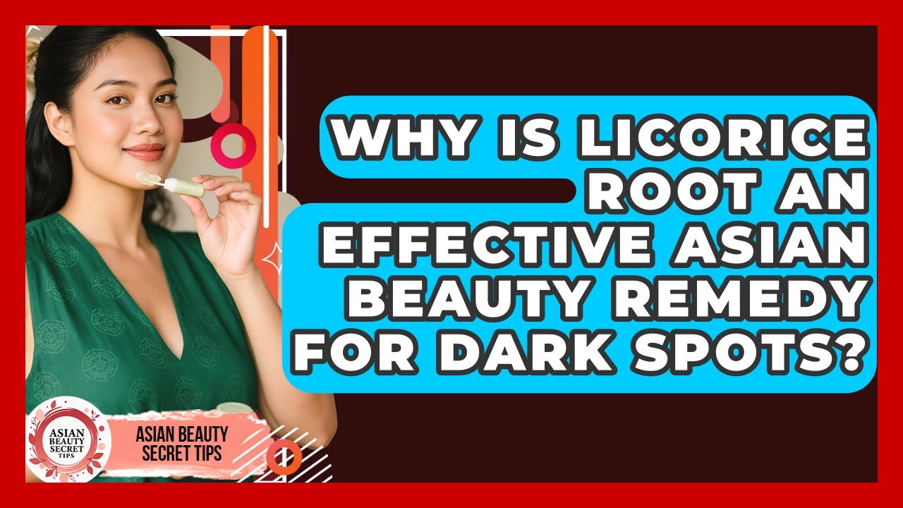 Why Is Licorice Root An Effective Asian Beauty Remedy For Dark Spots? - Asian Beauty Secret Tips