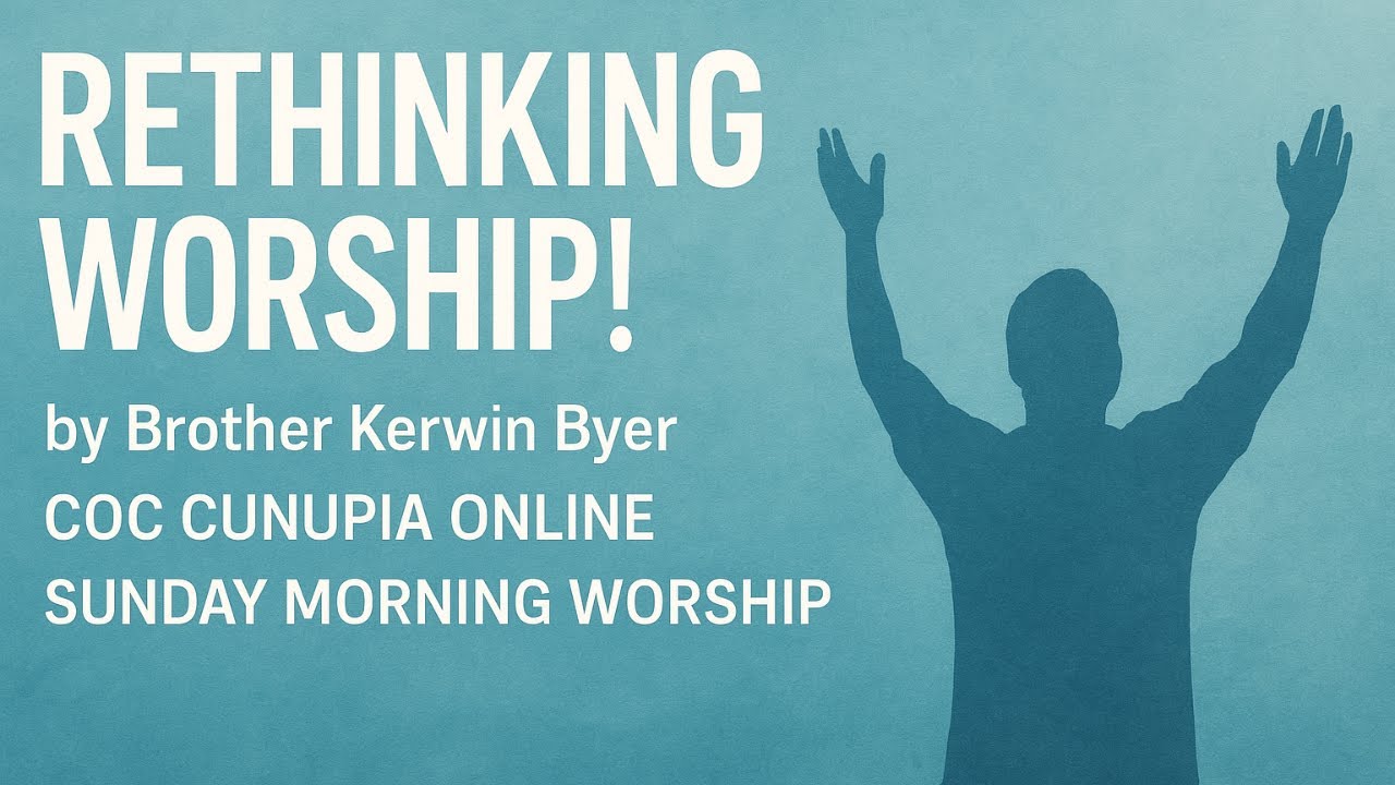 Rethinking Worship! by Brother Kerwin Byer | COC Cunupia Online (Sunday Morning Worship) Pt 2