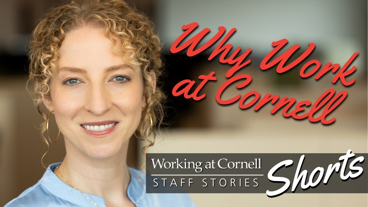 Why Work at Cornell | Working at Cornell: Staff Stories