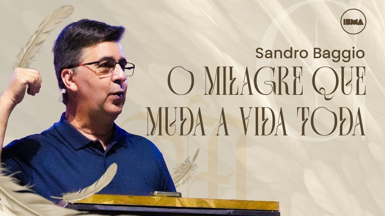 O milagre que muda a vida toda | Sandro Baggio