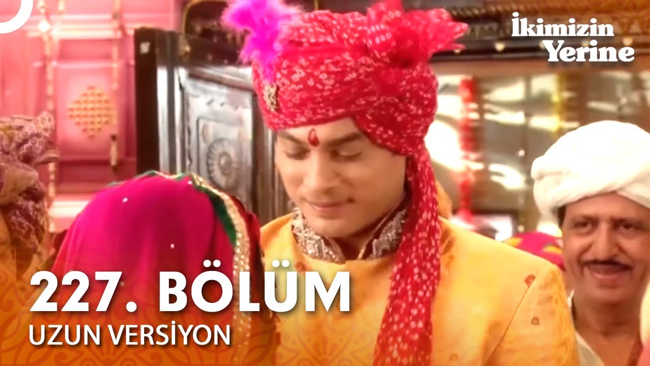 İkimizin Yerine Hint Dizisi 227. Bölüm (Uzun Versiyon)