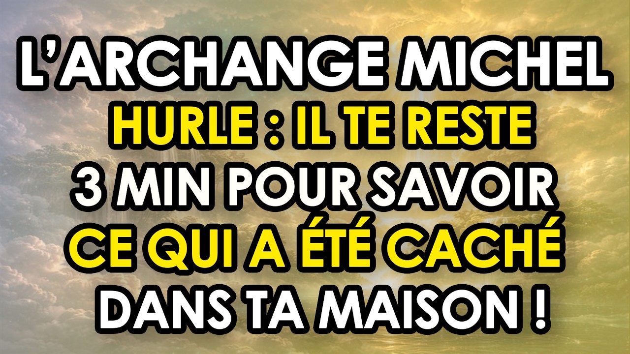L’ARCHANGE MICHEL HURLE : Il Te Reste 3 Min Pour Savoir Ce Qui A Été Caché Dans Ta Maison !