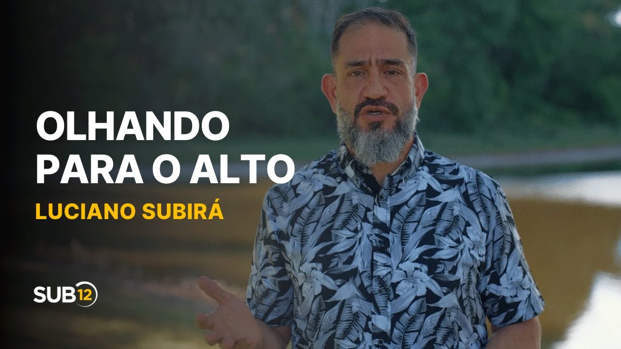 Luciano Subirá - OLHANDO PARA O ALTO | SUB12