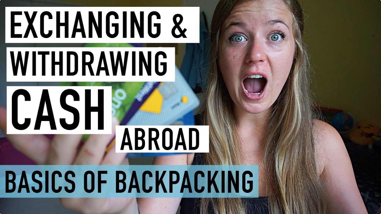 EXCHANGING & WITHDRAWING CASH WHEN TRAVELLING | BASICS OF BACKPACKING #5
