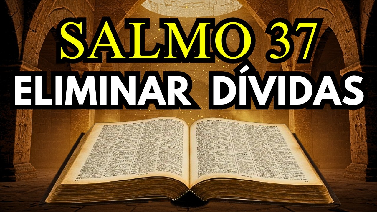 A Única Oração Que Destrói Dívidas em 24 Horas - Salmo 37