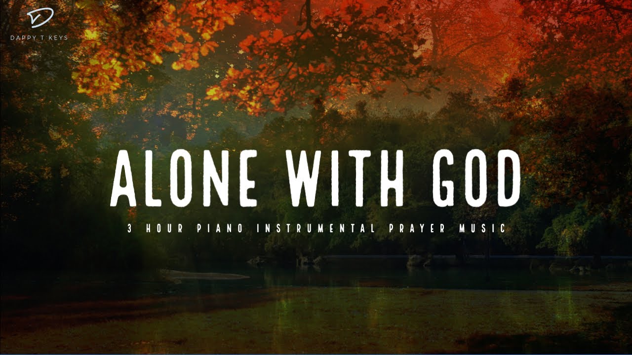 Alone With God: 3 Hour Prayer Time Music | Christian Piano With Scriptures