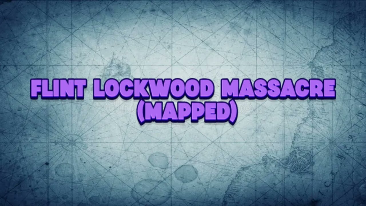 Flint Lockwood Massacre (Mapped)