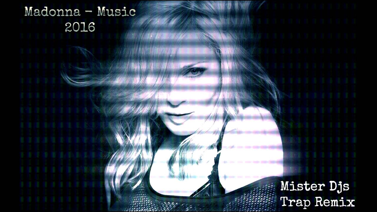 Madonna - Music 2016 (Mister Djs Trap Remix)