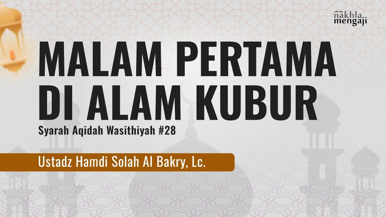 Malam Pertama Di Alam Kubur - Ustadz Hamdi Al Bakry, Lc.