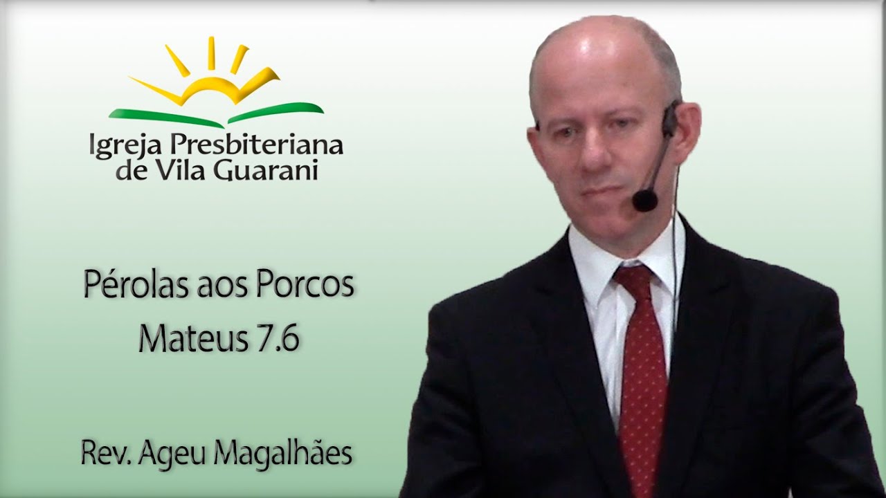Pérolas aos Porcos - Mateus 7.6 | Rev. Ageu Magalhães