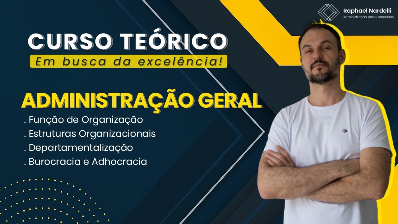 Curso Teórico - Aula 08 - Administração Geral: Organização, Estrutura e Departamentalização