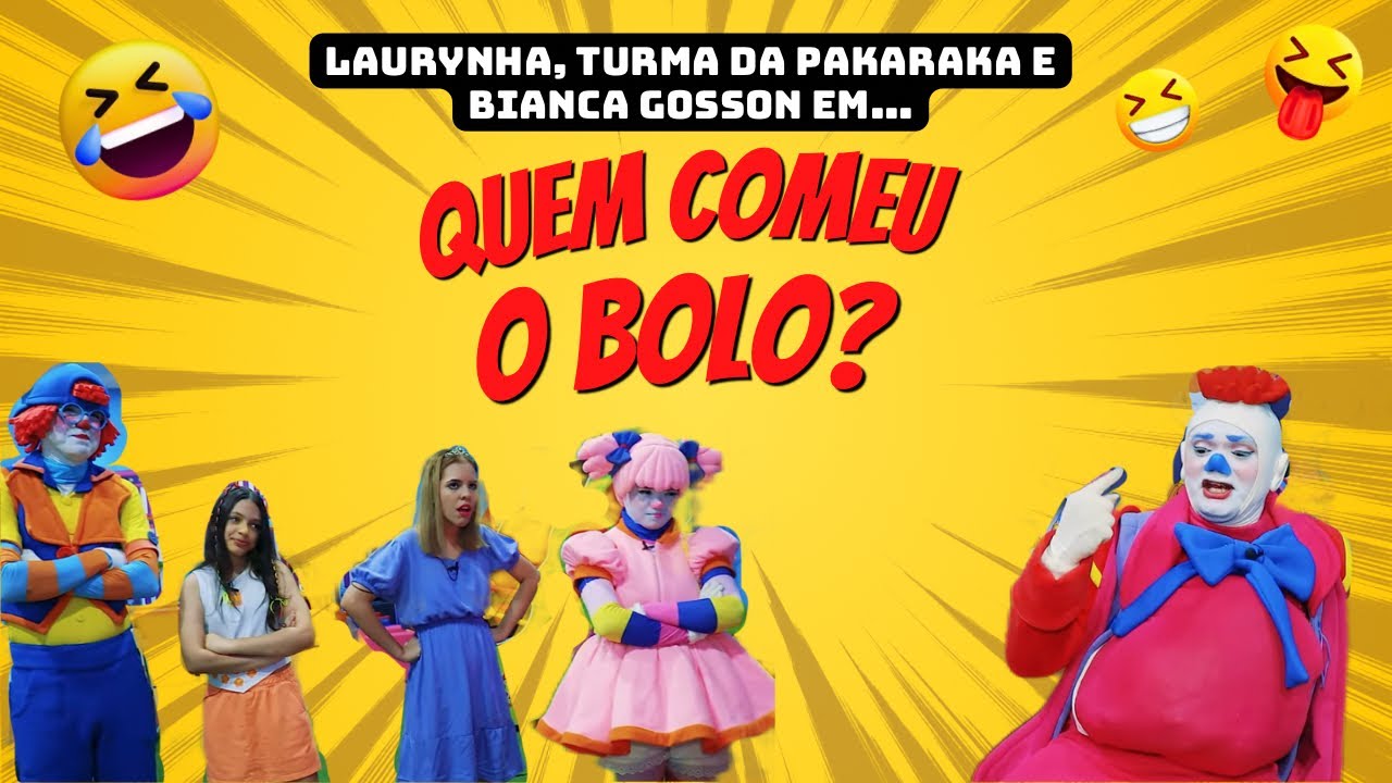 Laurynha, Turma da Pakaraka e Bianca Gosson em: Quem comeu o bolo?