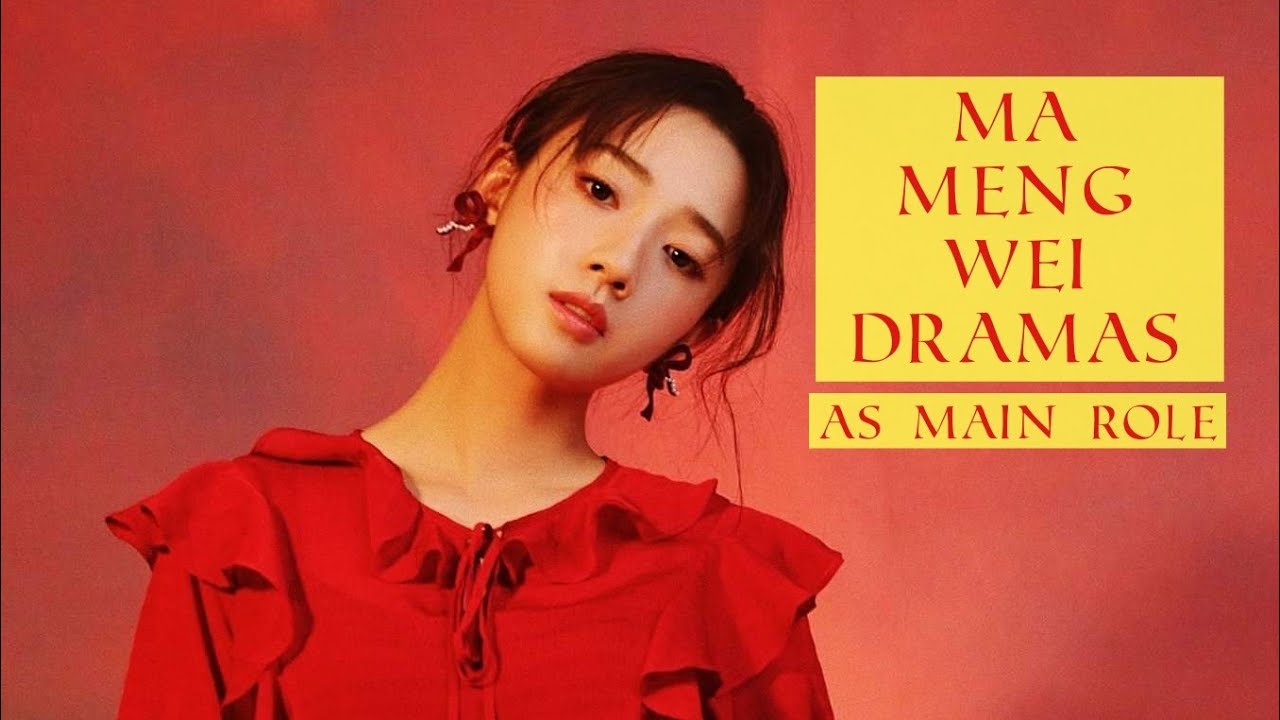 Ma Meng Wei Dramas As Main Role