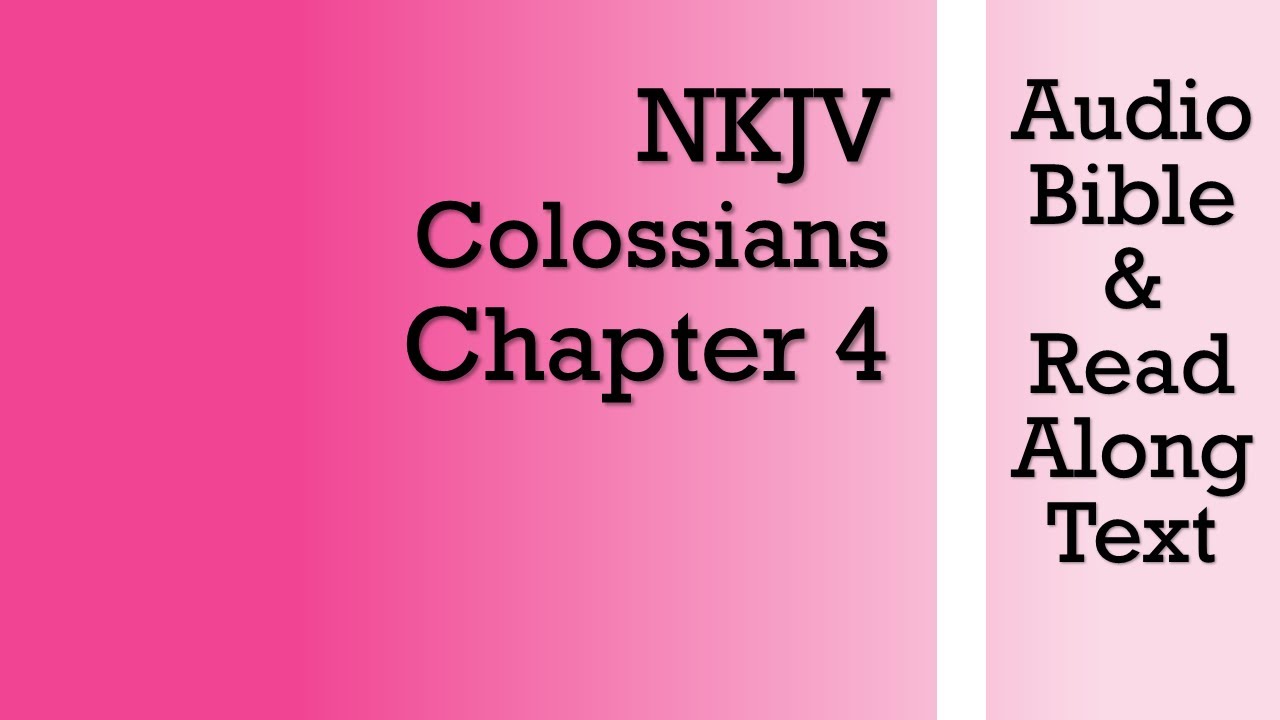Colossians 4 - NKJV (Audio Bible & Text)